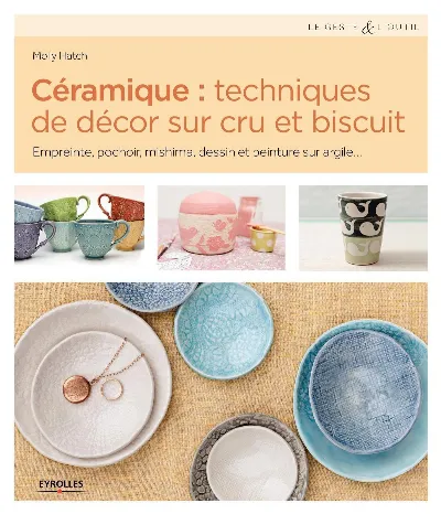 LIVRE - CERAMIQUE : TECHNIQUES DE DECORS SUR CRU ET BISCUIT (M. HATCH)