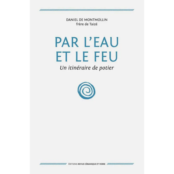 LIVRE - PAR L'EAU ET LE FEU UN ITINERAIRE DE POTIER (D. DE MONTMOLLIN)